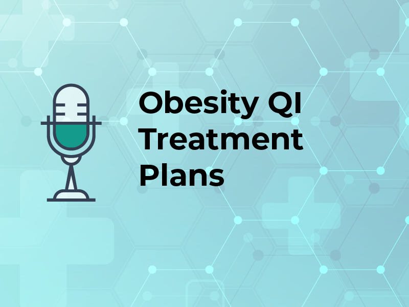 Obesity QI Podcast Treatment Plans