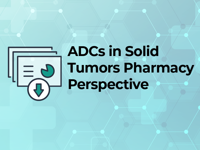 ADCs in Solid Tumors Pharmacy Perspective