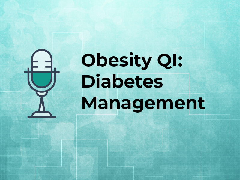 Obesity QI: Diabetes Management Podcast