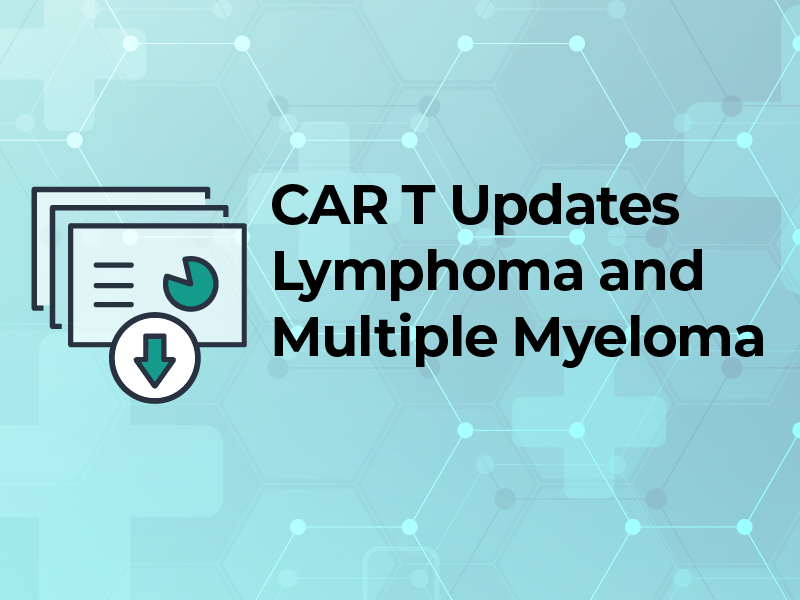 CAR T Updates Lymphoma and Multiple Myeloma