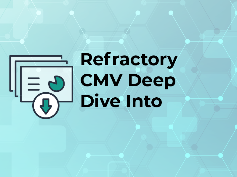 Refractory CMV Deep Dive