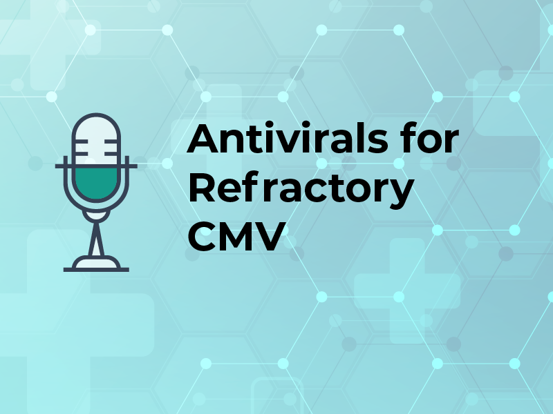 Antivirals for Refractory CMV