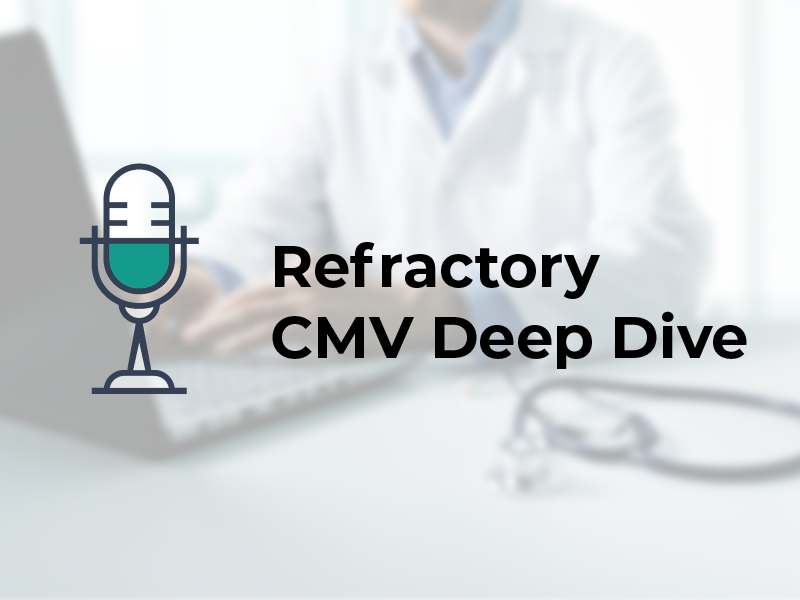 Refractory CMV Deep Dive