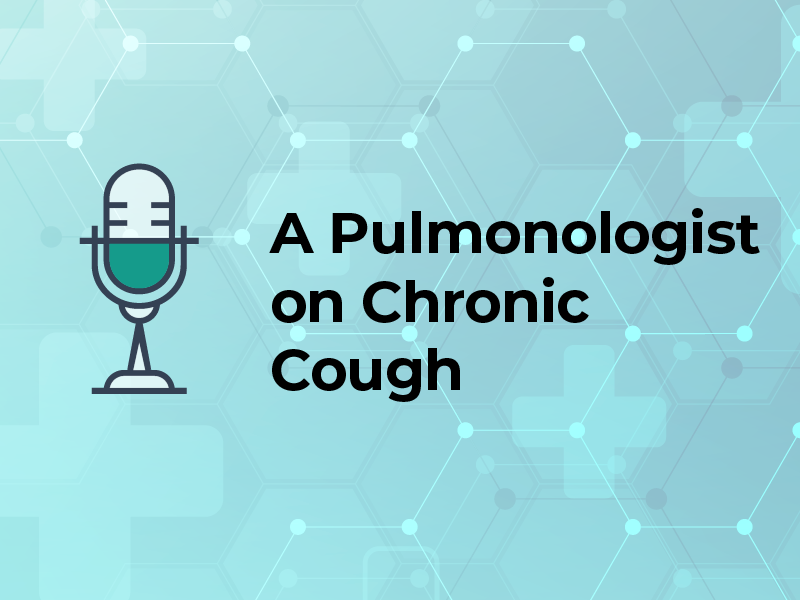 A Pulmonologist on Chronic Cough
