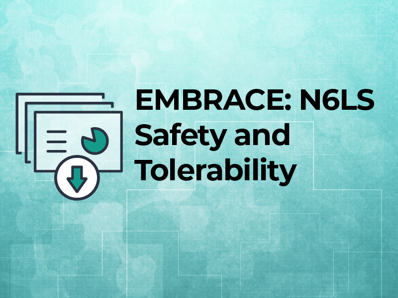 EMBRACE: N6LS Safety and Tolerability