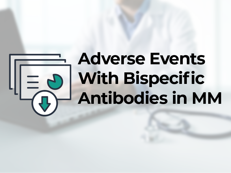 Adverse Events With Bispecific Antibodies in MM