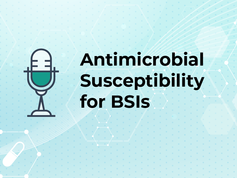 Antimicrobial Susceptibility for BSIs