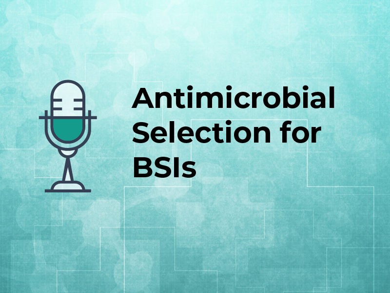 Antimicrobial Selection for Bloodstream Infections