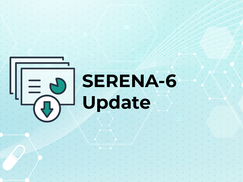 SERENA-6 Update