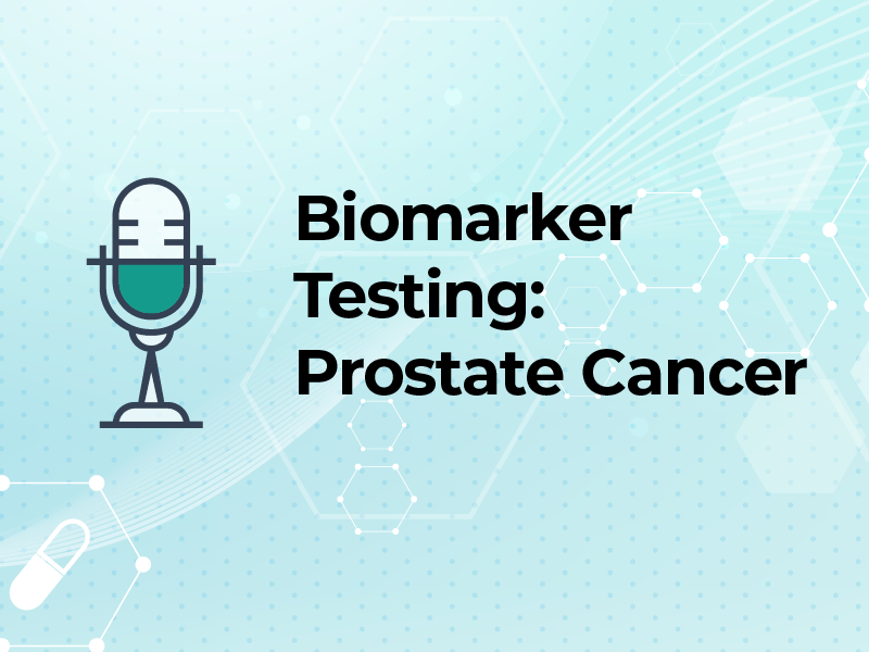Biomarker Testing: Prostate Cancer