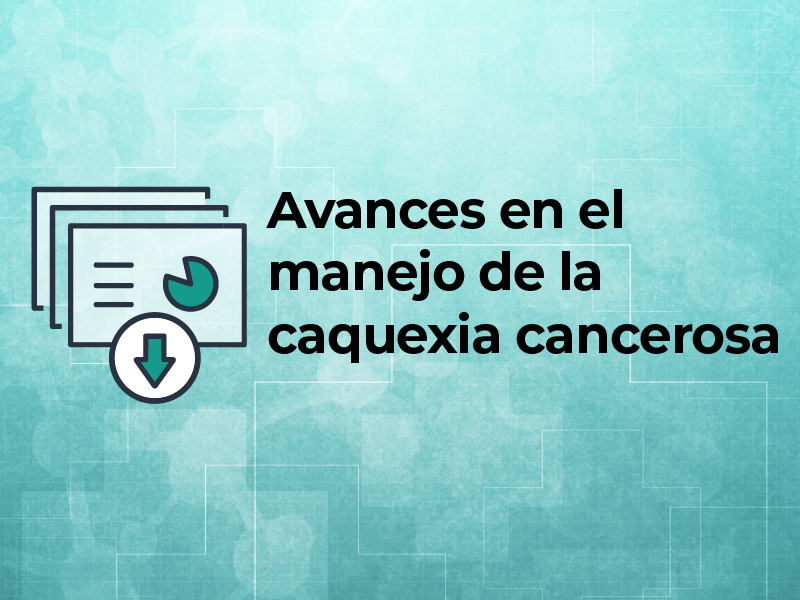 Avances en el manejo de la caquexia cancerosa