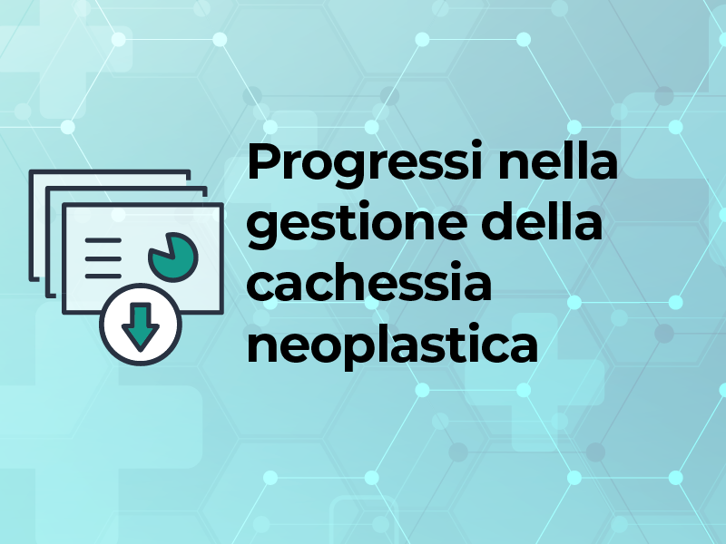 Progressi nella gestione della cachessia neoplastica