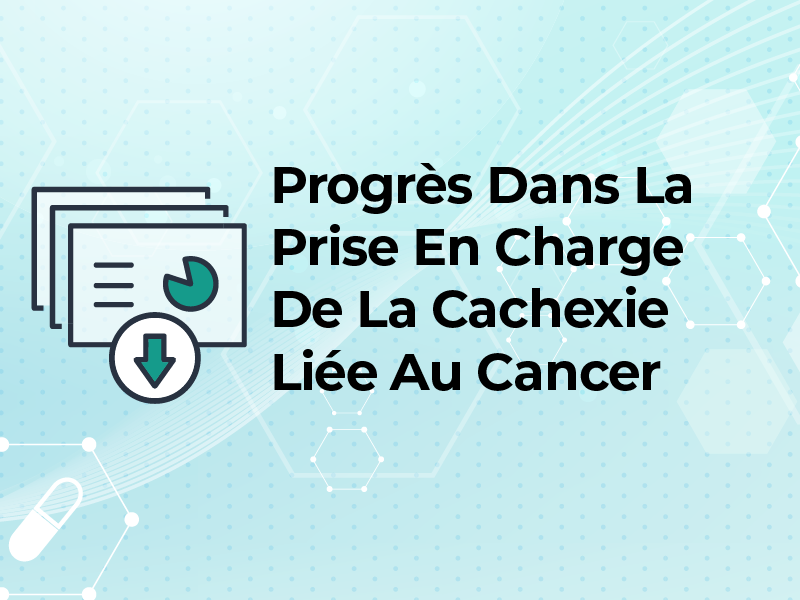 Progrès Dans La Prise En Charge De La Cachexie Liée Au Cancer