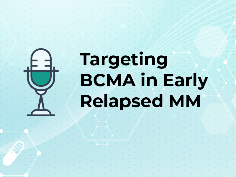 Targeting BCMA in Early Relapsed MM
