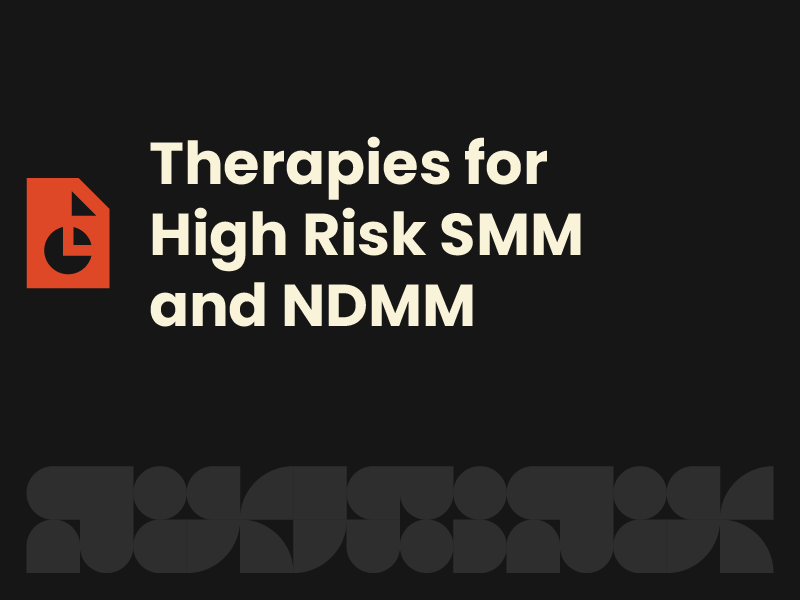 Therapies for High Risk SMM and NDMM